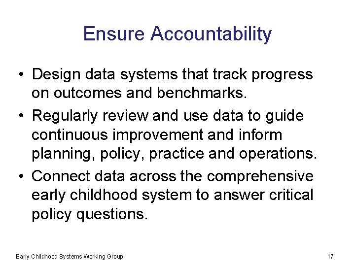 Ensure Accountability • Design data systems that track progress on outcomes and benchmarks. •