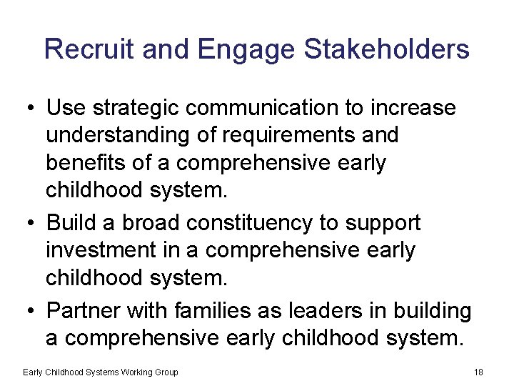 Recruit and Engage Stakeholders • Use strategic communication to increase understanding of requirements and