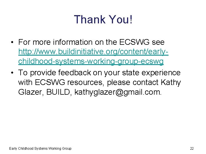 Thank You! • For more information on the ECSWG see http: //www. buildinitiative. org/content/earlychildhood-systems-working-group-ecswg