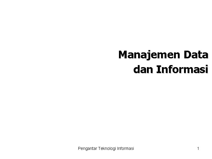 Manajemen Data dan Informasi Pengantar Teknologi Informasi 1 