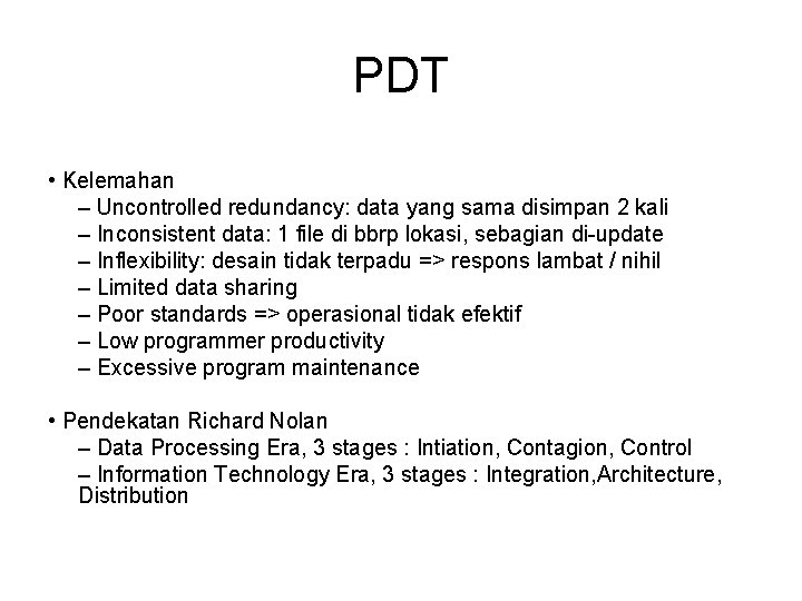 PDT • Kelemahan – Uncontrolled redundancy: data yang sama disimpan 2 kali – Inconsistent