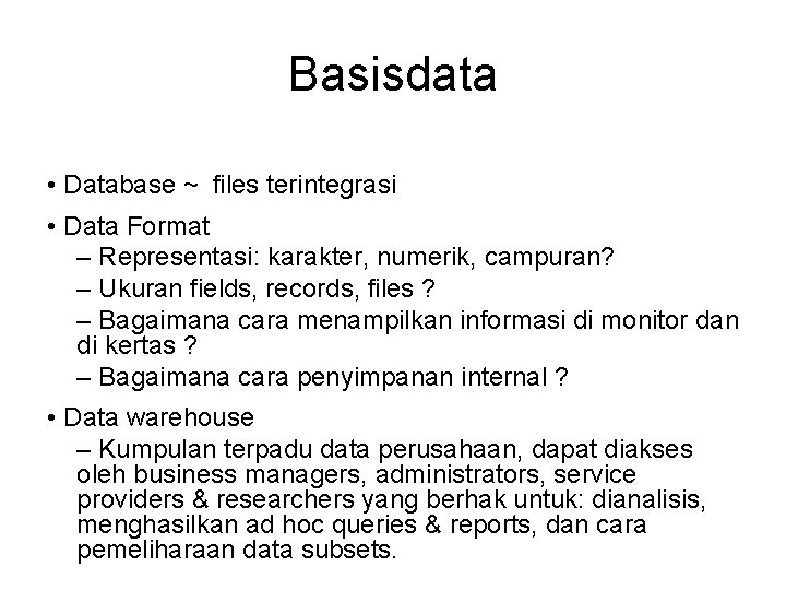 Basisdata • Database ~ files terintegrasi • Data Format – Representasi: karakter, numerik, campuran?