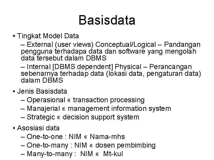 Basisdata • Tingkat Model Data – External (user views) Conceptual/Logical – Pandangan pengguna terhadapa