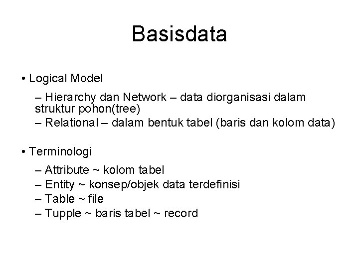 Basisdata • Logical Model – Hierarchy dan Network – data diorganisasi dalam struktur pohon(tree)