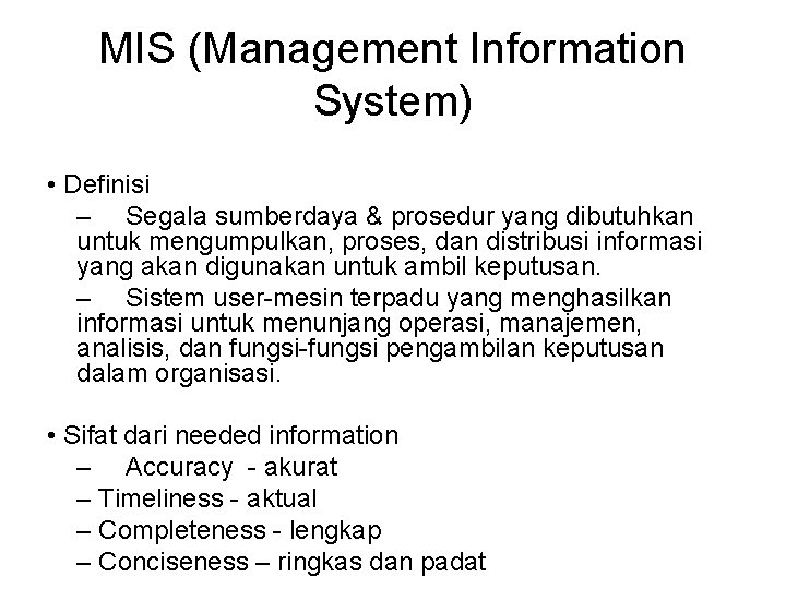 MIS (Management Information System) • Definisi – Segala sumberdaya & prosedur yang dibutuhkan untuk