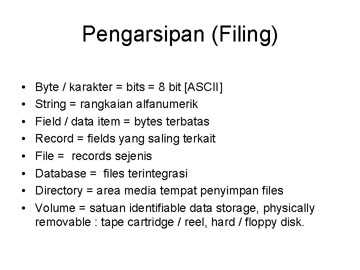 Pengarsipan (Filing) • • Byte / karakter = bits = 8 bit [ASCII] String