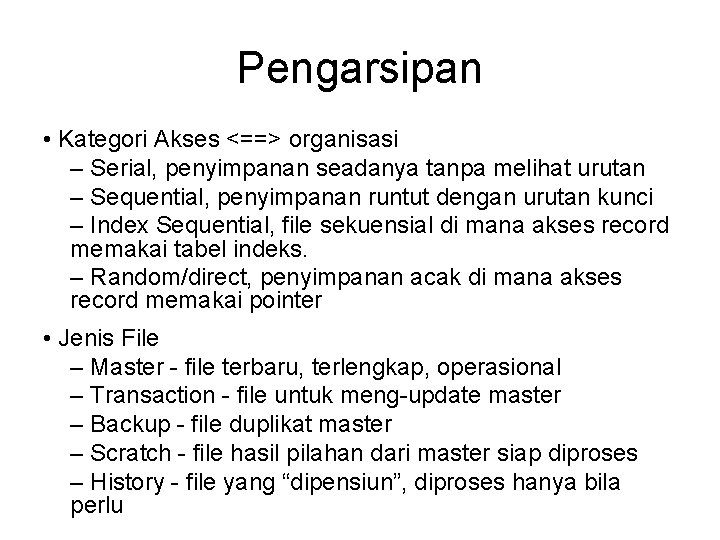 Pengarsipan • Kategori Akses <==> organisasi – Serial, penyimpanan seadanya tanpa melihat urutan –