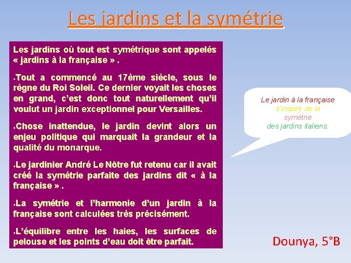 Les jardins et la symétrie Les jardins où tout est symétrique sont appelés «