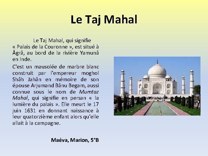 Le Taj Mahal, qui signifie « Palais de la Couronne » , est situé