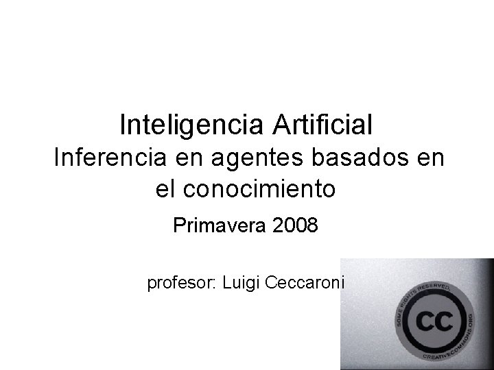 Inteligencia Artificial Inferencia en agentes basados en el conocimiento Primavera 2008 profesor: Luigi Ceccaroni