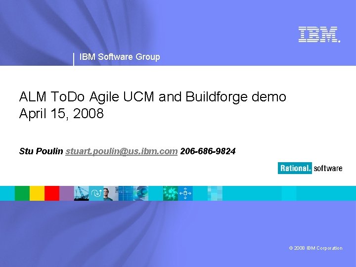 ® IBM Software Group ALM To. Do Agile UCM and Buildforge demo April 15,