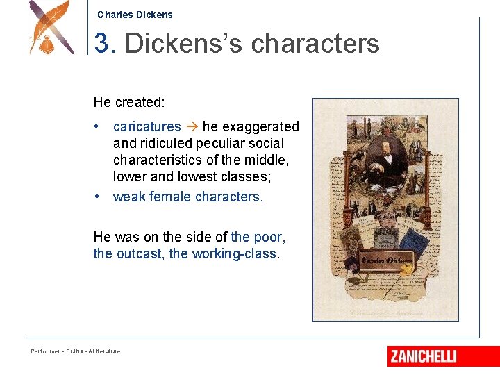 Charles Dickens 3. Dickens’s characters He created: • caricatures he exaggerated and ridiculed peculiar