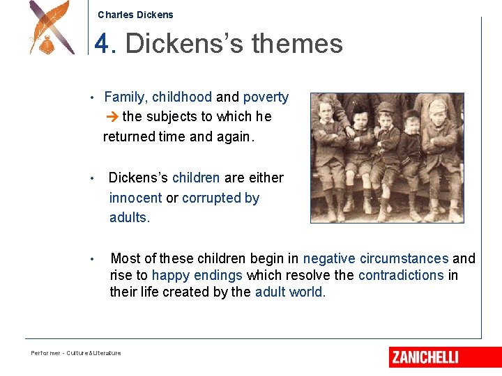 Charles Dickens 4. Dickens’s themes • Family, childhood and poverty the subjects to which