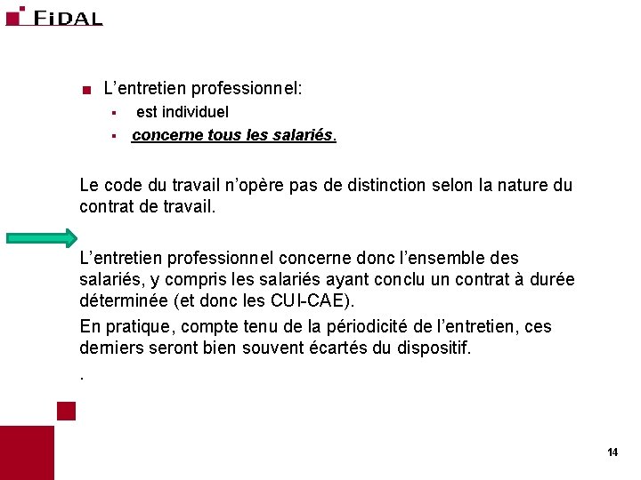 < L’entretien professionnel: est individuel § concerne tous les salariés. § Le code du