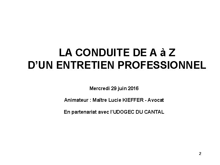 LA CONDUITE DE A à Z D’UN ENTRETIEN PROFESSIONNEL Mercredi 29 juin 2016 Animateur