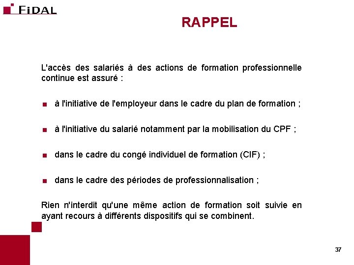 RAPPEL L'accès des salariés à des actions de formation professionnelle continue est assuré :