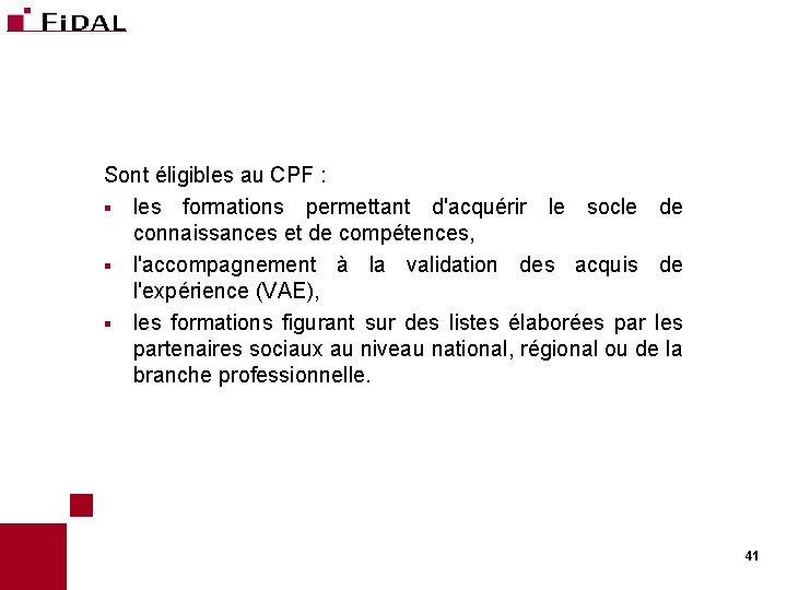 Sont éligibles au CPF : § les formations permettant d'acquérir le socle de connaissances