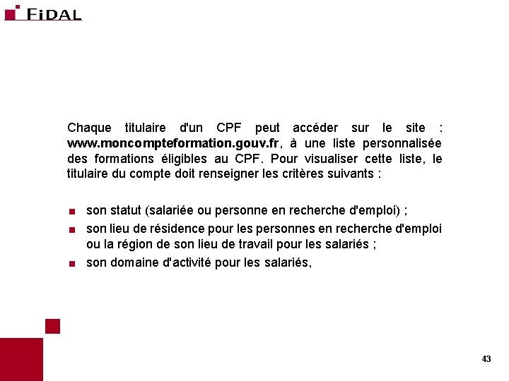 Chaque titulaire d'un CPF peut accéder sur le site : www. moncompteformation. gouv. fr,