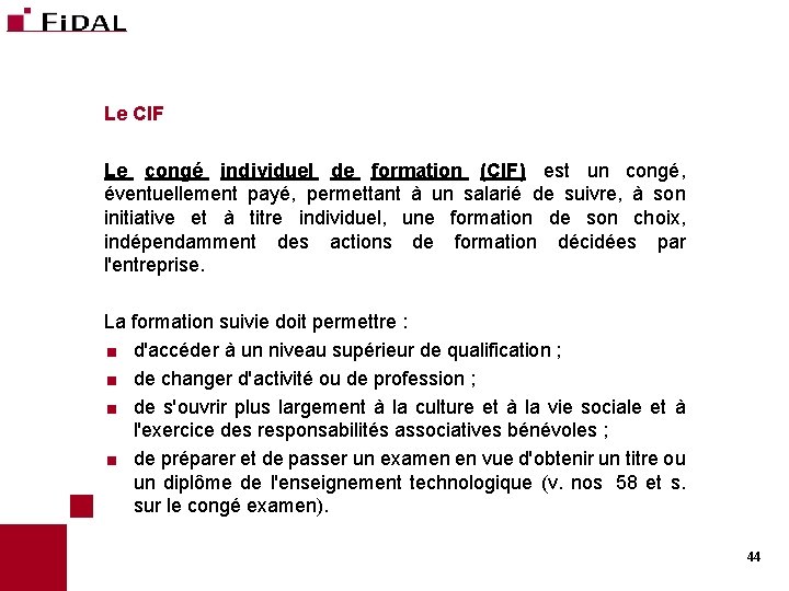 Le CIF Le congé individuel de formation (CIF) est un congé, éventuellement payé, permettant