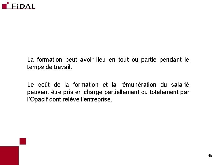 La formation peut avoir lieu en tout ou partie pendant le temps de travail.