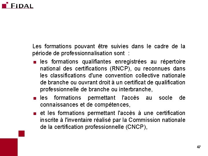 Les formations pouvant être suivies dans le cadre de la période de professionnalisation sont