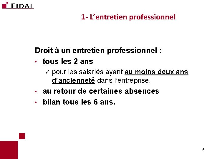 1 - L’entretien professionnel Droit à un entretien professionnel : • tous les 2