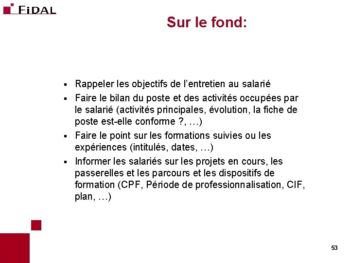 Sur le fond: Rappeler les objectifs de l’entretien au salarié § Faire le bilan