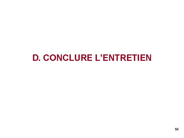 D. CONCLURE L’ENTRETIEN 55 