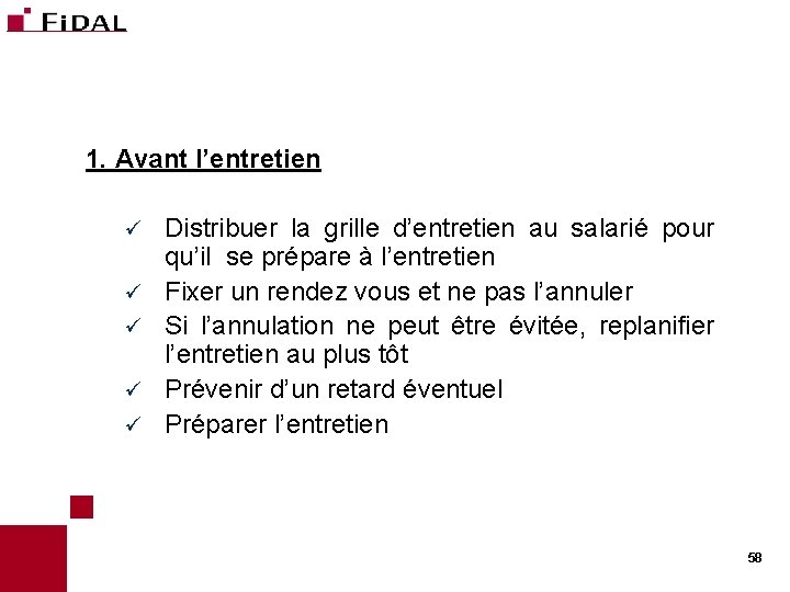 1. Avant l’entretien ü ü ü Distribuer la grille d’entretien au salarié pour qu’il