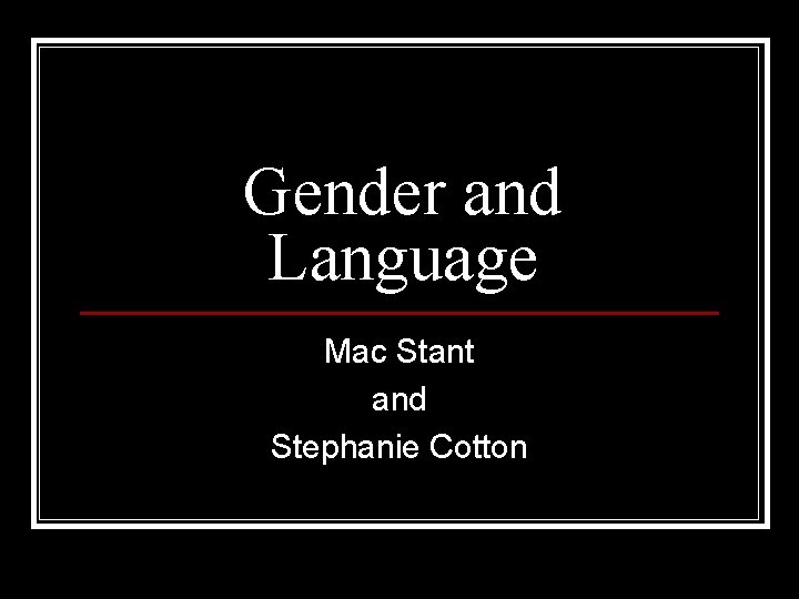 Gender and Language Mac Stant and Stephanie Cotton 