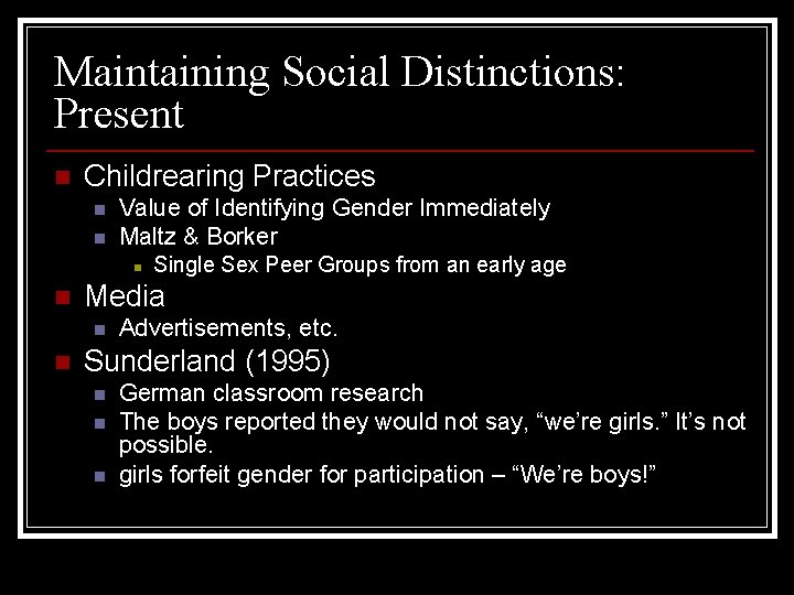 Maintaining Social Distinctions: Present n Childrearing Practices n n Value of Identifying Gender Immediately