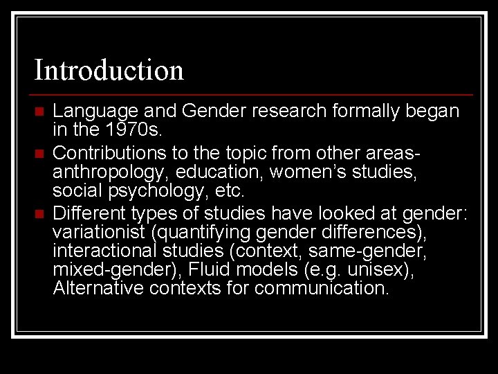 Introduction n Language and Gender research formally began in the 1970 s. Contributions to