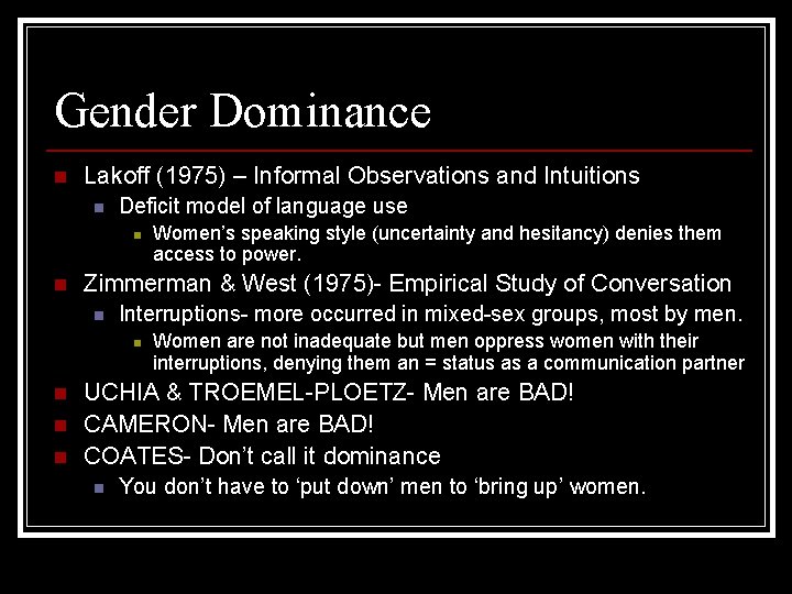 Gender Dominance n Lakoff (1975) – Informal Observations and Intuitions n Deficit model of