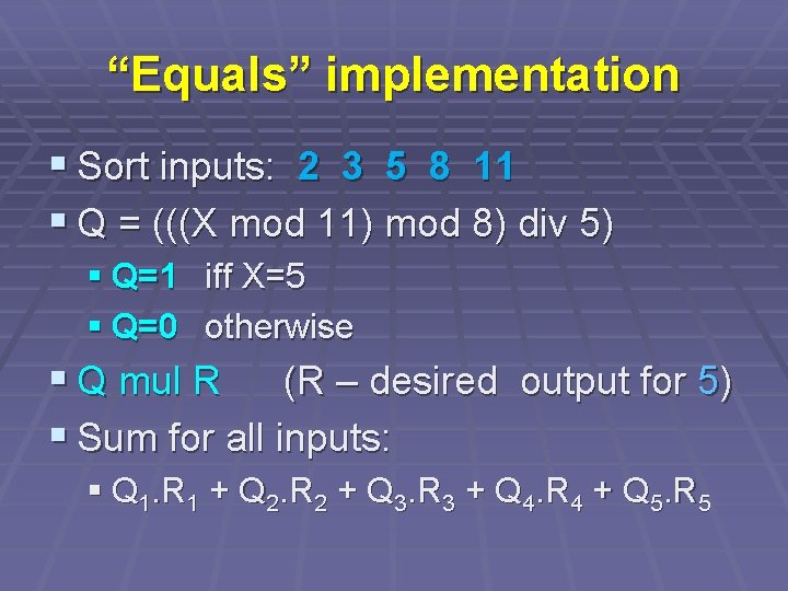 “Equals” implementation § Sort inputs: 2 3 5 8 11 § Q = (((X