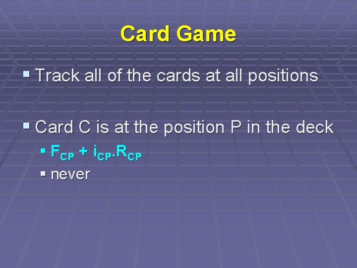 Card Game § Track all of the cards at all positions § Card C