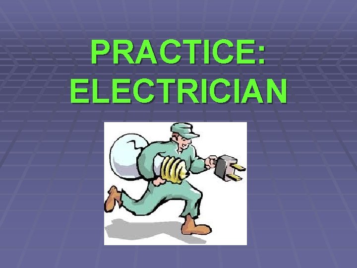 PRACTICE: ELECTRICIAN 