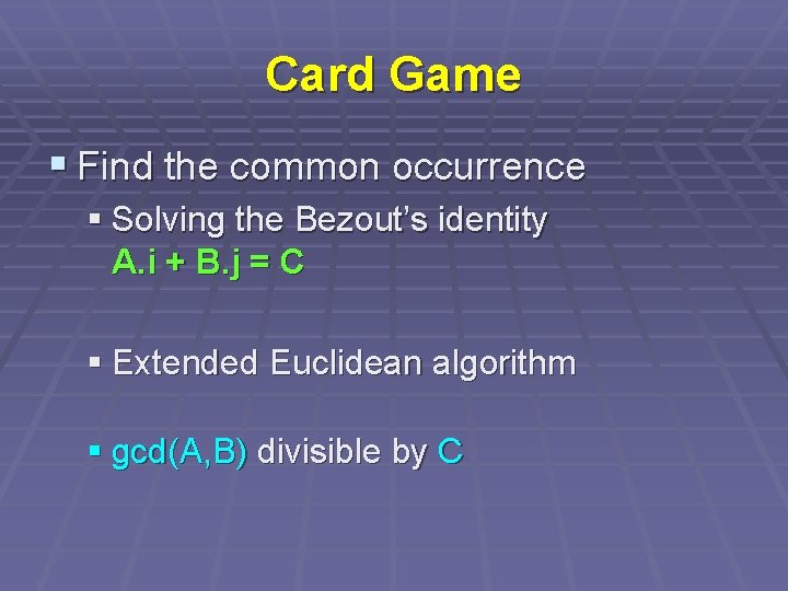 Card Game § Find the common occurrence § Solving the Bezout’s identity A. i