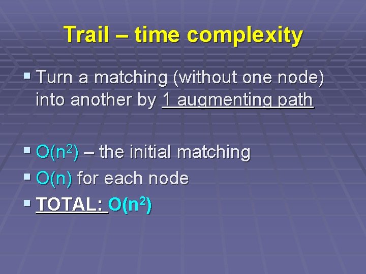 Trail – time complexity § Turn a matching (without one node) into another by