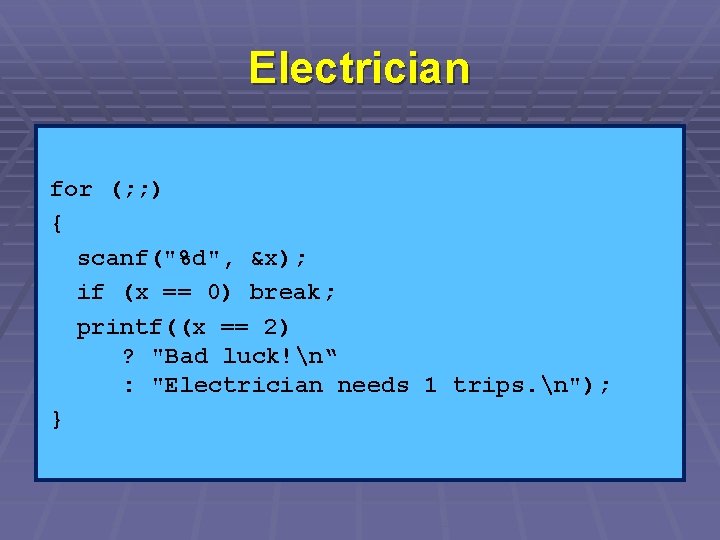 Electrician for (; ; ) { scanf("%d", &x); if (x == 0) break; printf((x