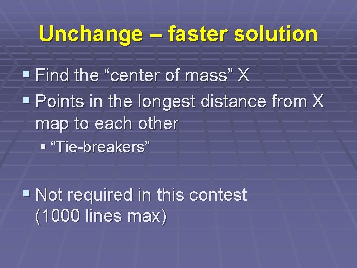 Unchange – faster solution § Find the “center of mass” X § Points in