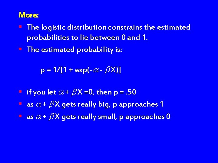 More: § The logistic distribution constrains the estimated probabilities to lie between 0 and