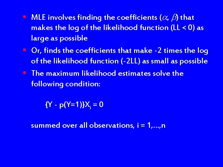 § MLE involves finding the coefficients ( , ) that makes the log of