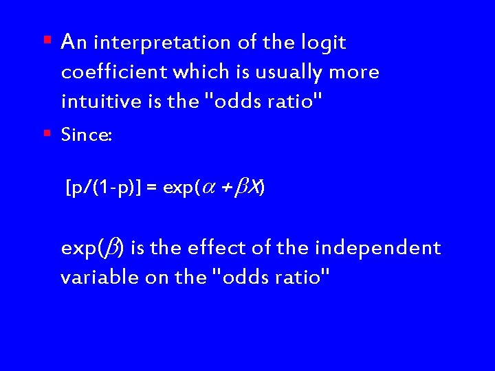 § An interpretation of the logit coefficient which is usually more intuitive is the