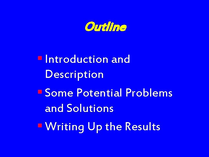 Outline § Introduction and Description § Some Potential Problems and Solutions § Writing Up