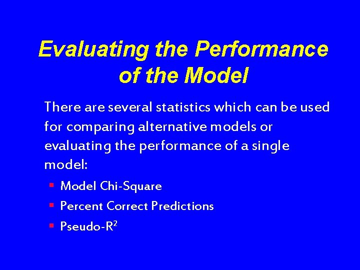 Evaluating the Performance of the Model There are several statistics which can be used
