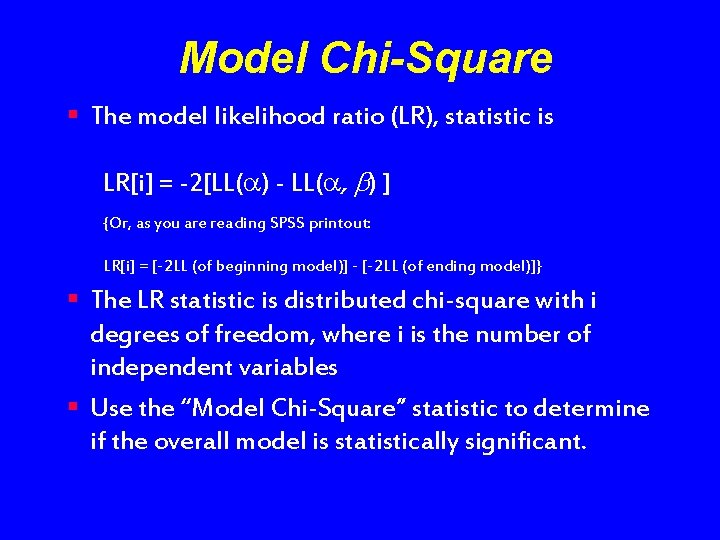 Model Chi-Square § The model likelihood ratio (LR), statistic is LR[i] = -2[LL( )