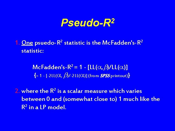 Pseudo-R 2 1. One psuedo-R 2 statistic is the Mc. Fadden's-R 2 statistic: Mc.