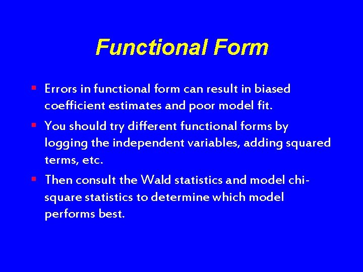 Functional Form § Errors in functional form can result in biased coefficient estimates and
