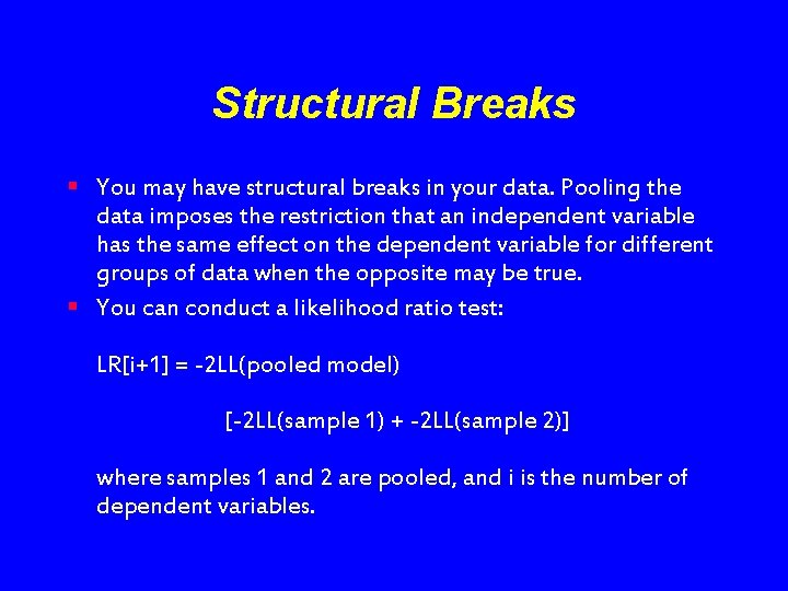 Structural Breaks § You may have structural breaks in your data. Pooling the data