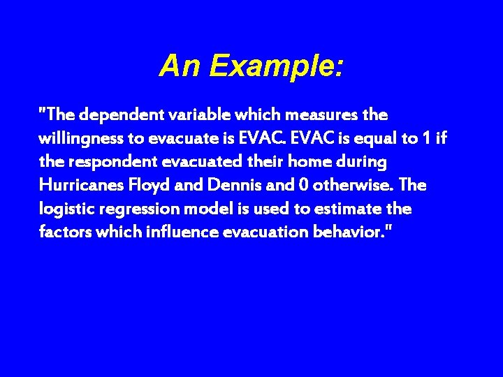 An Example: "The dependent variable which measures the willingness to evacuate is EVAC is